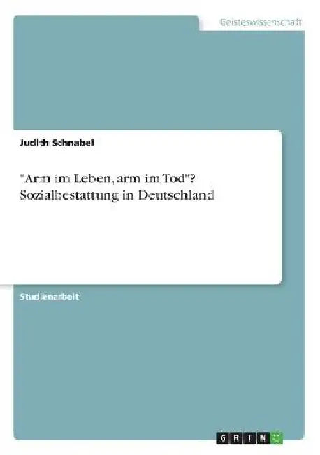 "Arm im Leben, arm im Tod"? Sozialbestattung in Deutschland by Schnabel, Judith