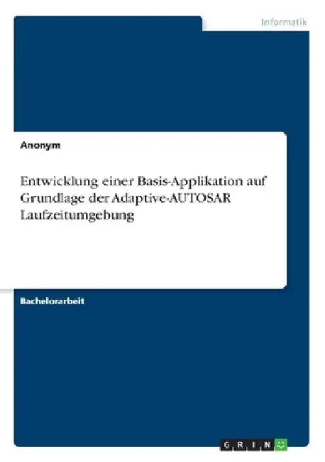 Entwicklung einer Basis-Applikation auf Grundlage der Adaptive-AUTOSAR Laufzeitumgebung by Anonymous