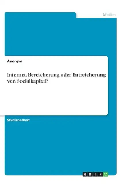 Internet. Bereicherung oder Entreicherung von Sozialkapital? by Anonym