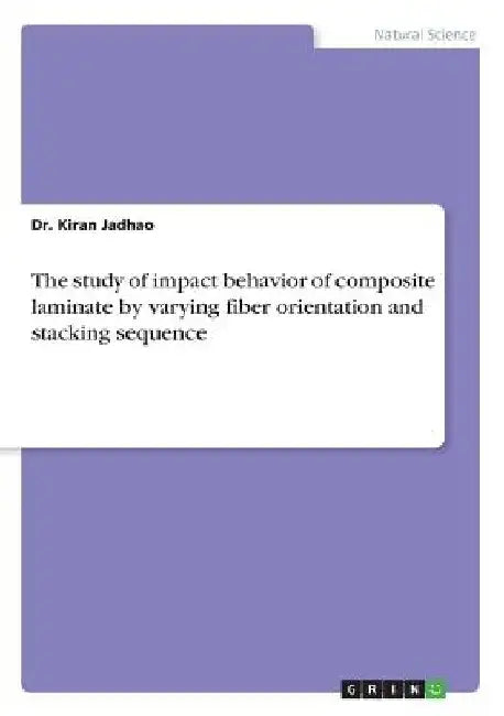 The study of impact behavior of composite laminate by varying fiber orientation and stacking sequence by Kiran Jadhao