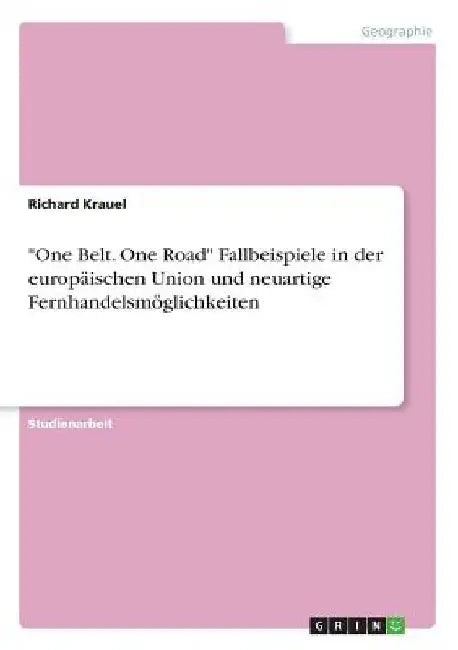 "One Belt. One Road" Fallbeispiele in der europäischen Union und neuartige Fernhandelsmöglichkeiten by Krauel, Richard