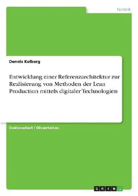 Entwicklung einer Referenzarchitektur zur Realisierung von Methoden der Lean Production mittels digitaler Technologien by Kolberg, Dennis