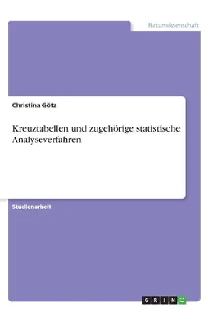 Kreuztabellen und zugehörige statistische Analyseverfahren by Götz, Christina