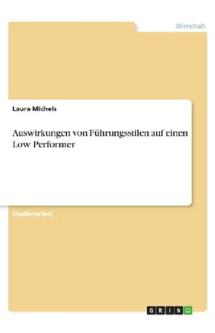 Auswirkungen von Führungsstilen auf einen Low Performer by Michels, Laura