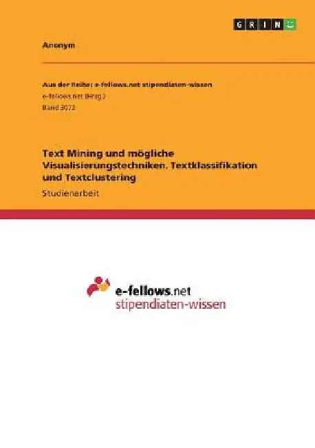Text Mining und mögliche Visualisierungstechniken. Textklassifikation und Textclustering by Anonym