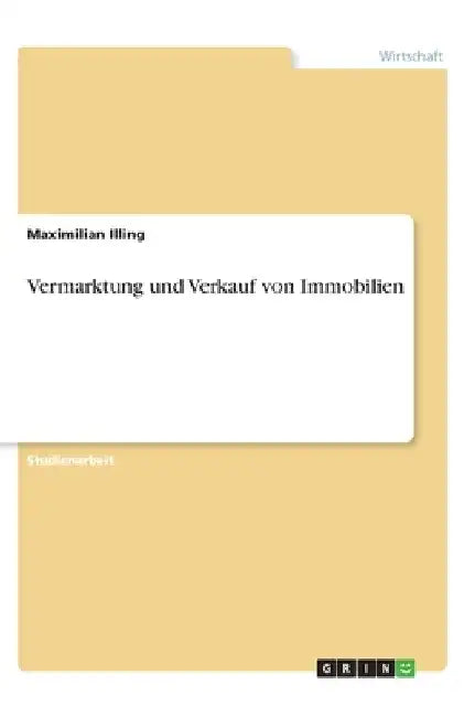 Vermarktung und Verkauf von Immobilien by Illing, Maximilian