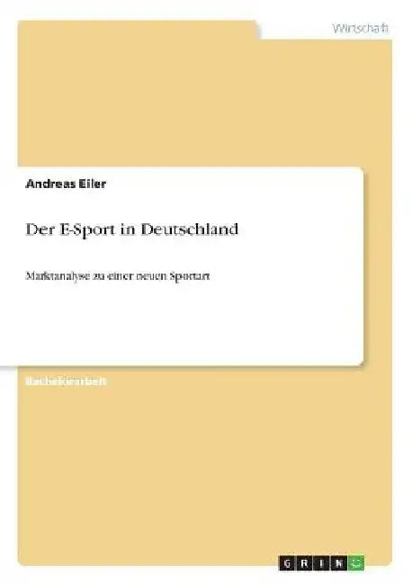 Der E-Sport in Deutschland: Marktanalyse zu einer neuen Sportart by Eiler, Andreas