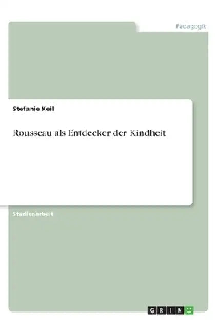 Rousseau als Entdecker der Kindheit by Keil, Stefanie