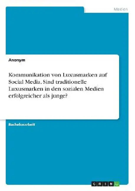 Kommunikation von Luxusmarken auf Social Media. Sind traditionelle Luxusmarken in den sozialen Medien erfolgreicher als junge? by Anonym