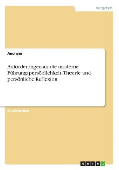 Anforderungen an die moderne Führungspersönlichkeit. Theorie und persönliche Reflexion by Anonym