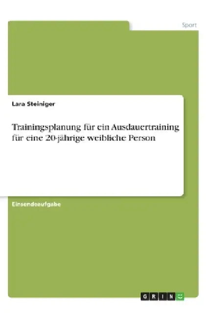 Trainingsplanung für ein Ausdauertraining für eine 20-jährige weibliche Person by Steiniger, Lara