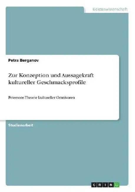 Zur Konzeption und Aussagekraft kultureller Geschmacksprofile: Petersons Theorie kultureller Omnivoren by Berganov, Petra