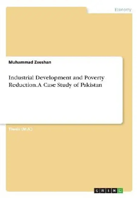 Industrial Development and Poverty Reduction. A Case Study of Pakistan by Muhammad Zeeshan