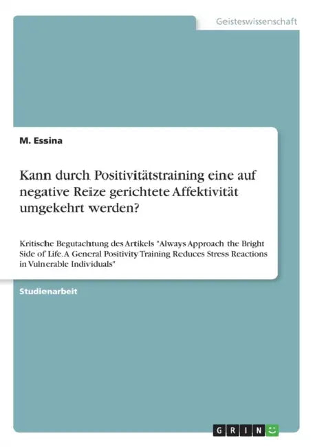 Kann durch Positivitätstraining eine auf negative Reize gerichtete Affektivität umgekehrt werden?: Kritische Begutachtung des Artikels "Always Approac by M. Essina