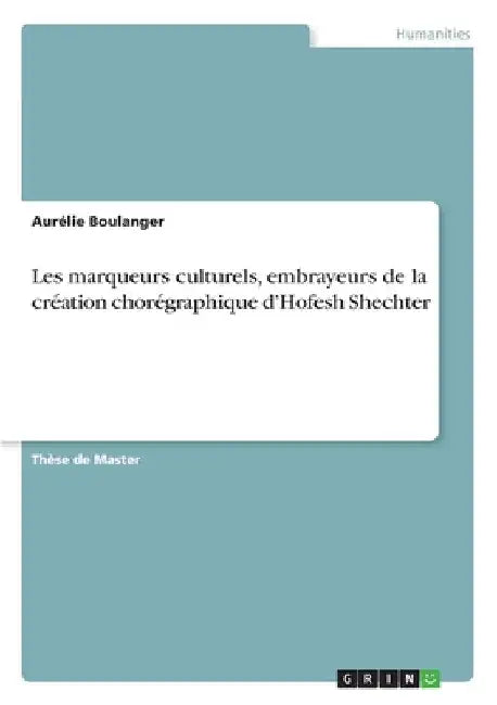 Les marqueurs culturels, embrayeurs de la création chorégraphique d'Hofesh Shechter by Boulanger, Aurélie