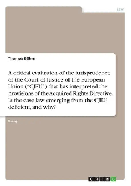 A critical evaluation of the jurisprudence of the Court of Justice of the European Union ("CJEU") that has interpreted the provisions of the Acquired by Thomas Böhm