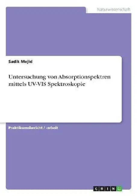 Untersuchung von Absorptionspektren mittels UV-VIS Spektroskopie by Mejid, Sadik