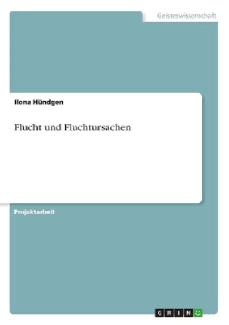 Flucht und Fluchtursachen by Hündgen, Ilona