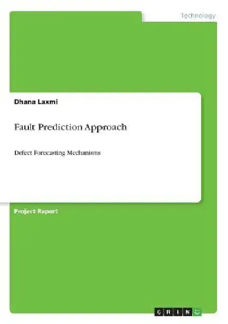 Fault Prediction Approach: Defect Forecasting Mechanisms by Dhana Laxmi
