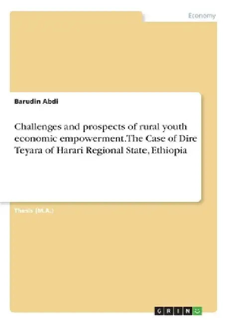 Challenges and prospects of rural youth economic empowerment. The Case of Dire Teyara of Harari Regional State, Ethiopia by Barudin Abdi