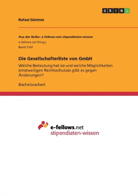 Die Gesellschafterliste von GmbH: Welche Bedeutung hat sie und welche Möglichkeiten einstweiligen Rechtsschutzes gibt es gegen Änderungen? by Rafael Güntner