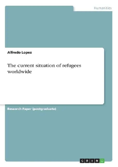 The current situation of refugees worldwide by Alfredo Lopez