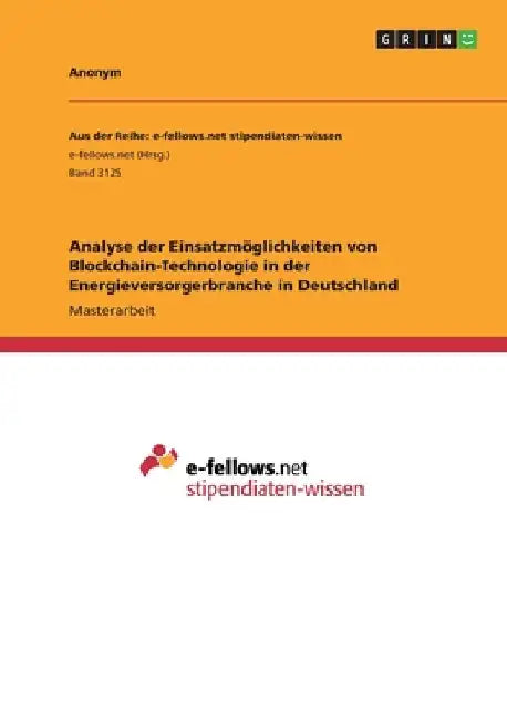 Analyse der Einsatzmöglichkeiten von Blockchain-Technologie in der Energieversorgerbranche in Deutschland by Anonym