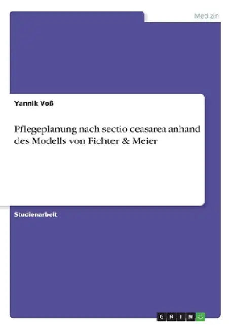 Pflegeplanung nach sectio ceasarea anhand des Modells von Fichter & Meier by Voß, Yannik