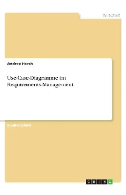 Use-Case-Diagramme im Requirements-Management by Horch, Andree