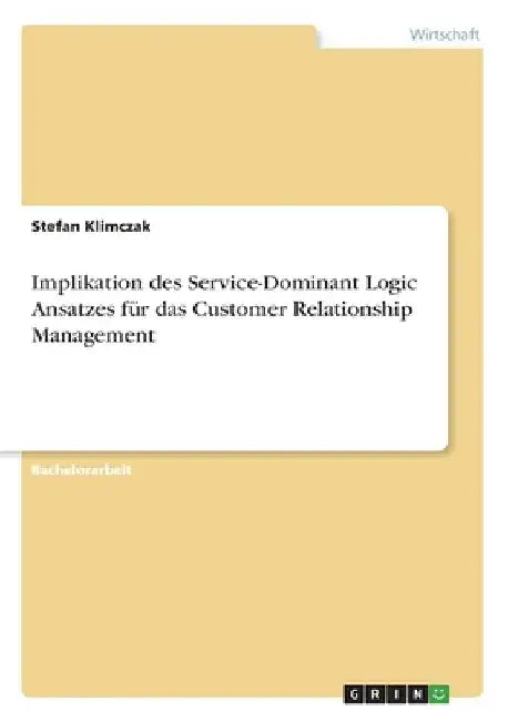 Implikation des Service-Dominant Logic Ansatzes für das Customer Relationship Management by Klimczak, Stefan