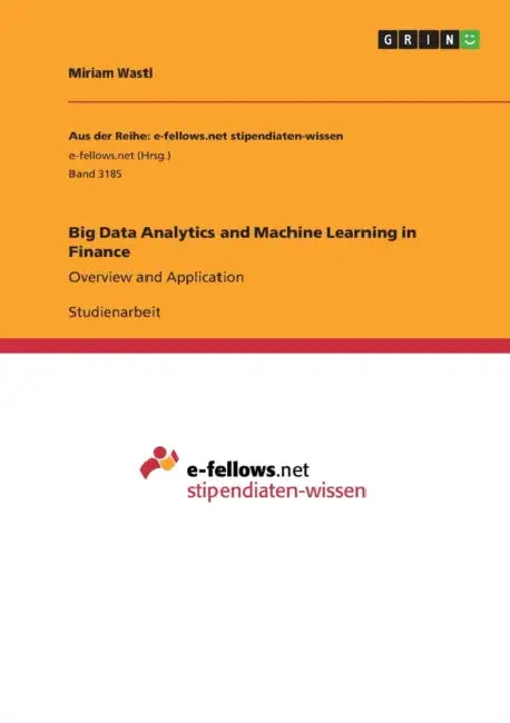 Big Data Analytics and Machine Learning in Finance: Overview and Application by Miriam Wastl