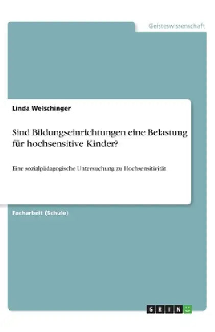 Sind Bildungseinrichtungen eine Belastung für hochsensitive Kinder?: Eine sozialpädagogische Untersuchung zu Hochsensitivität by Linda Welschinger