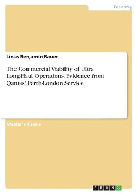 The Commercial Viability of Ultra Long-Haul Operations. Evidence from Qantas' Perth-London Service by Linus Benjamin Bauer