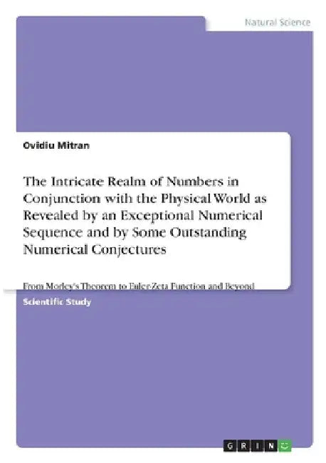The Intricate Realm of Numbers in Conjunction with the Physical World as Revealed by an Exceptional Numerical Sequence and by Some Outstanding Numeric by Ovidiu Mitran