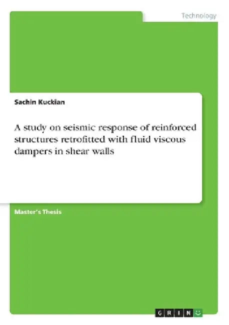 A study on seismic response of reinforced structures retrofitted with fluid viscous dampers in shear walls by Sachin Kuckian