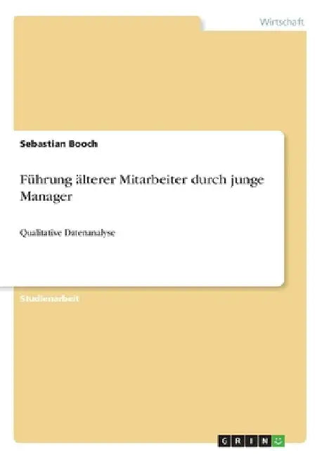Führung älterer Mitarbeiter durch junge Manager: Qualitative Datenanalyse by Booch, Sebastian