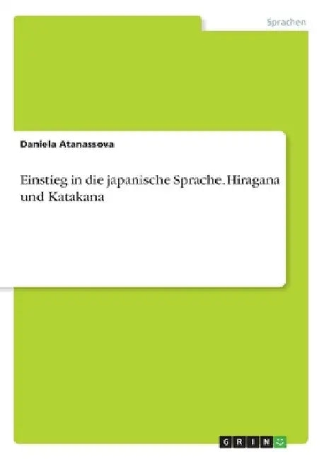 Einstieg in die japanische Sprache. Hiragana und Katakana by Atanassova, Daniela
