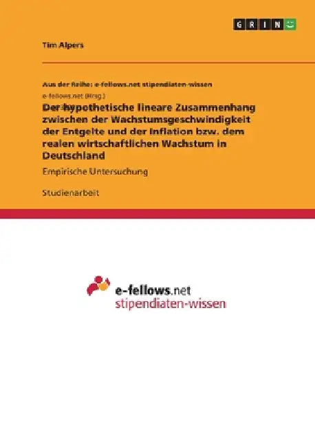Der hypothetische lineare Zusammenhang zwischen der Wachstumsgeschwindigkeit der Entgelte und der Inflation bzw. dem realen wirtschaftlichen Wachstum by Alpers, Tim