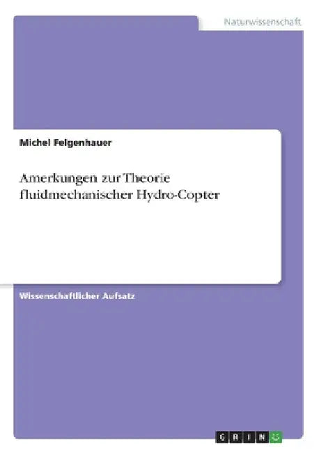 Amerkungen zur Theorie fluidmechanischer Hydro-Copter by Felgenhauer, Michel