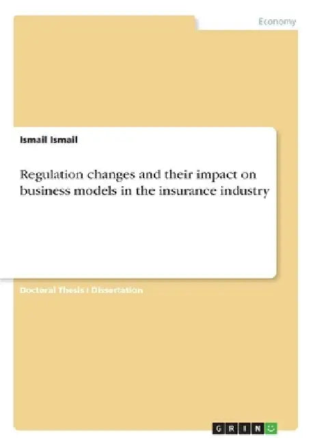 Regulation changes and their impact on business models in the insurance industry by Ismail Ismail