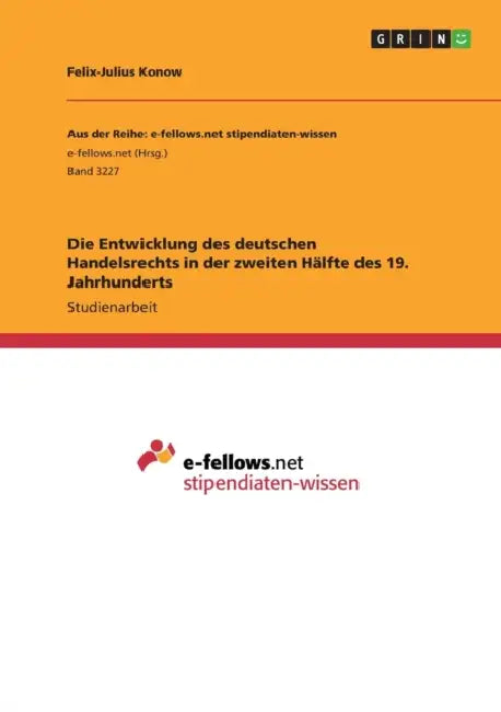 Die Entwicklung des deutschen Handelsrechts in der zweiten Hälfte des 19. Jahrhunderts by Felix-Julius Konow