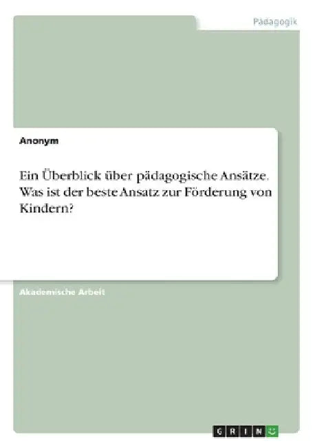 Ein Überblick über pädagogische Ansätze. Was ist der beste Ansatz zur Förderung von Kindern? by Anonymous