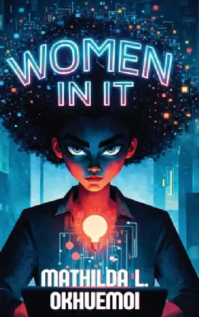 Women in IT: Pathways to Leadership Through Professional Development by Mathilda L. Okhuemoi