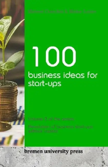 100 business ideas for start-ups: Volume 2 of the series: Revolution of business start-ups without capital by Meike Susten