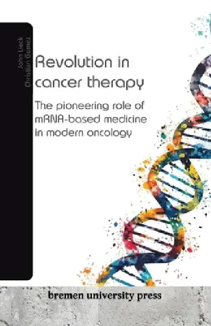 Revolution in cancer therapy: The pioneering role of mRNA-based medicine in modern oncology by Christian Gomez