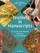 Textiles in Manuscripts: A Local and Global History of the Book by Melissa Moreton, Suzanne Conklin Akbari