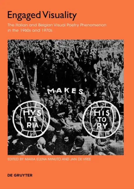 Engaged Visuality: The Italian and Belgian Visual Poetry Phenomenon in the 1960s and 1970s by Maria Elena Minuto, Jan de Vree