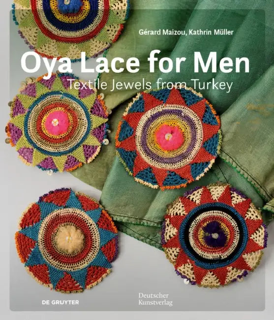 Oya Lace for Men: Textile Jewels from Turkey by Gérard Maizou, Kathrin Müller, Gesellschaft Der Kunst Und Kultur E. V.