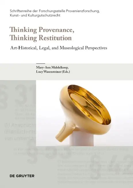 Thinking Provenance, Thinking Restitution: Art-Historical, Legal, and Museological Perspectives by Mary-Ann Middelkoop, Lucy Wasensteiner