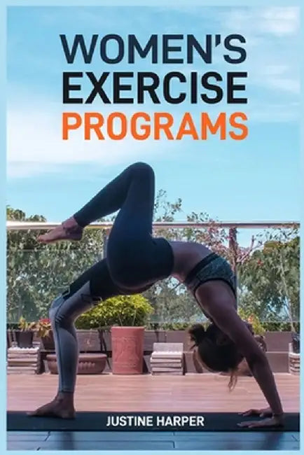Women's Exercise Programs: Unlock Your Strength and Vitality (2024 Guide for Beginners) by Justine Harper